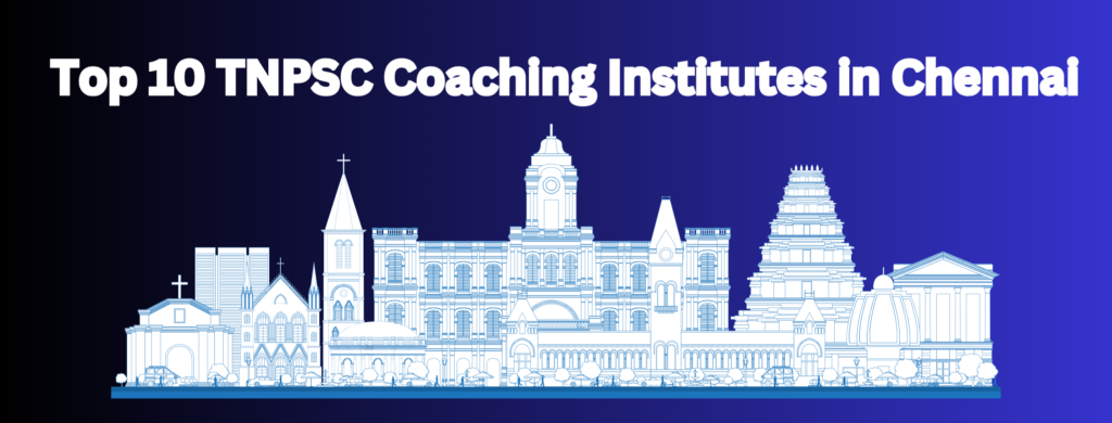Top 10 TNPSC Coaching Institutes in Chennai with details